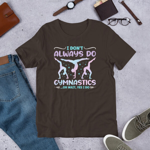 I Don't Always Do Gymnastics Oh Wait Yes I Do Funny Gymnast - Unisex t-shirt - Image 6