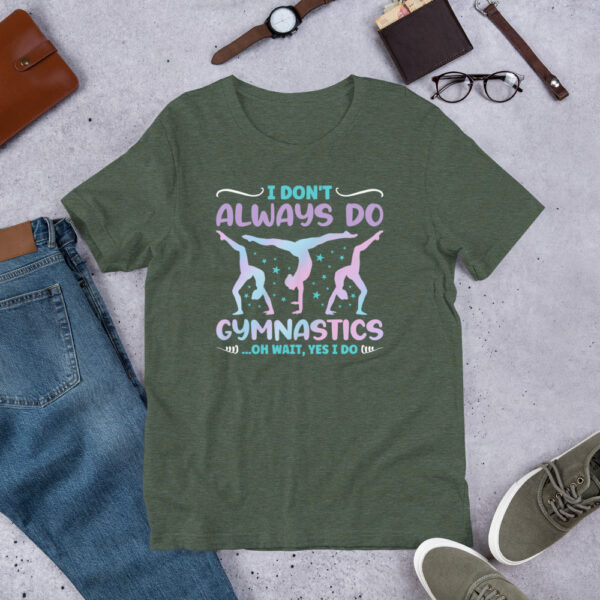 I Don't Always Do Gymnastics Oh Wait Yes I Do Funny Gymnast - Unisex t-shirt - Image 9