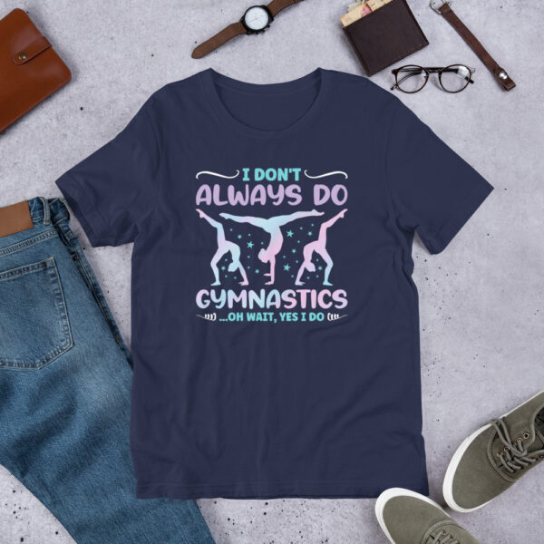 I Don't Always Do Gymnastics Oh Wait Yes I Do Funny Gymnast - Unisex t-shirt - Image 4