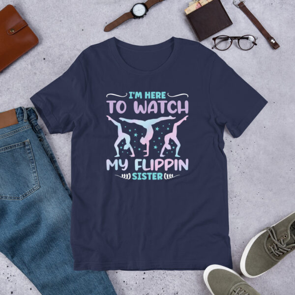 I'm Here to Watch My Flippin Sister Funny Gymnastics - Unisex t-shirt - Image 4